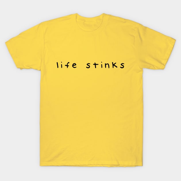 life stinks T-Shirt by Window House